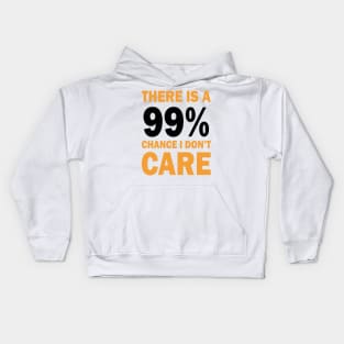 There Is A 99% Chance I Don't Care Kids Hoodie